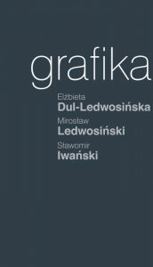 grafika | elżbieta dul-ledwosińska, mirosław ledwosiński, sławomir iwański