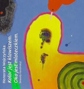 honorata wojczyńska – kolor jest klawiszem. oko jest młoteczkiem. (wassily kandinsky)