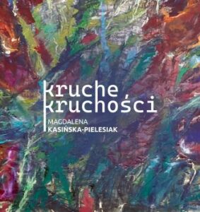 kruche kruchości… magdaleny kasińskiej-pielesiak